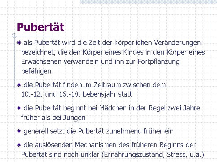 Pubertät als Pubertät wird die Zeit der körperlichen Veränderungen bezeichnet, die den Körper eines