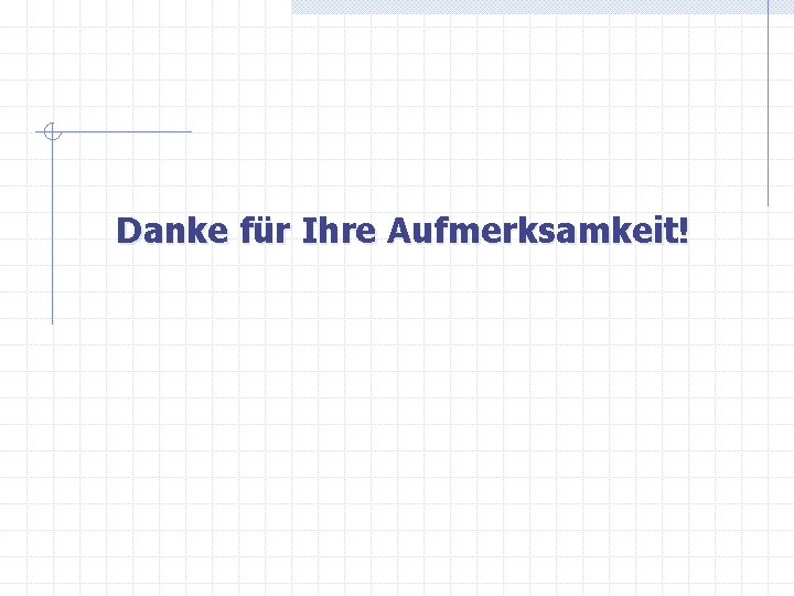Danke für Ihre Aufmerksamkeit! 