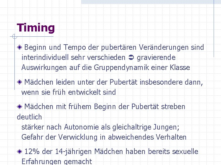 Timing Beginn und Tempo der pubertären Veränderungen sind interindividuell sehr verschieden gravierende Auswirkungen auf
