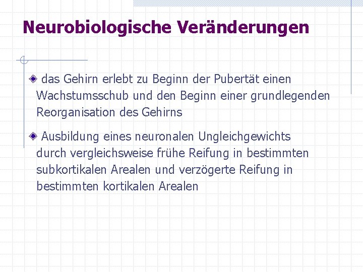 Neurobiologische Veränderungen das Gehirn erlebt zu Beginn der Pubertät einen Wachstumsschub und den Beginn