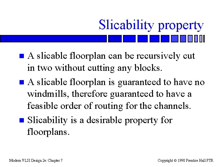 Slicability property A slicable floorplan can be recursively cut in two without cutting any
