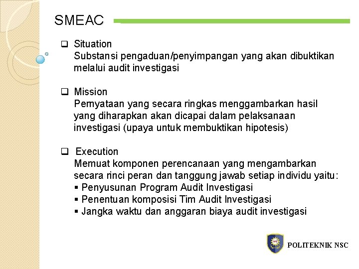 SMEAC q Situation Substansi pengaduan/penyimpangan yang akan dibuktikan melalui audit investigasi q Mission Pernyataan
