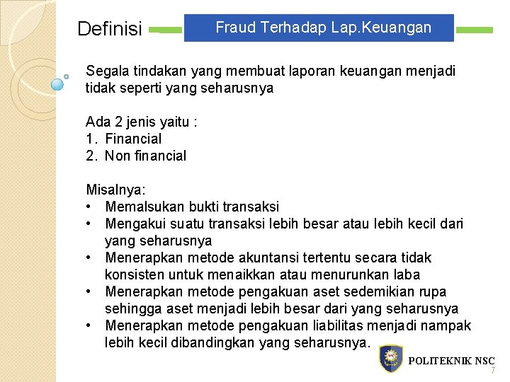 Definisi Fraud Terhadap Lap. Keuangan Segala tindakan yang membuat laporan keuangan menjadi tidak seperti