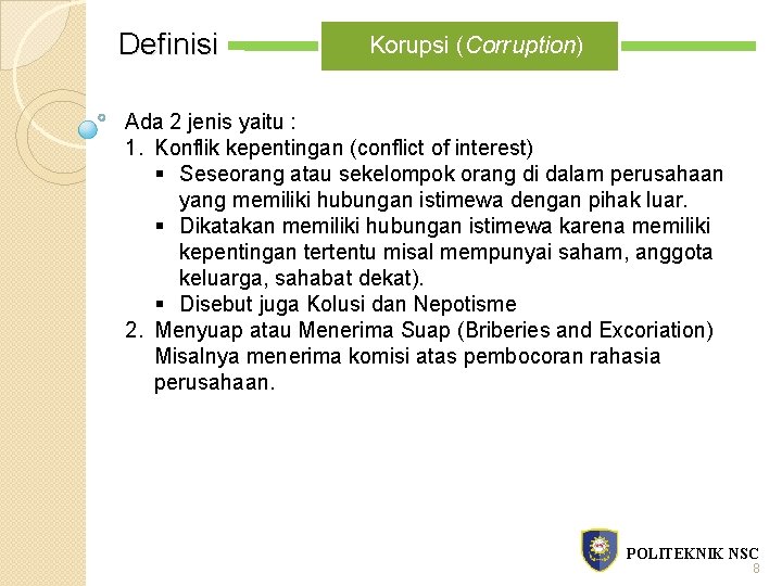 Definisi Korupsi (Corruption) Ada 2 jenis yaitu : 1. Konflik kepentingan (conflict of interest)