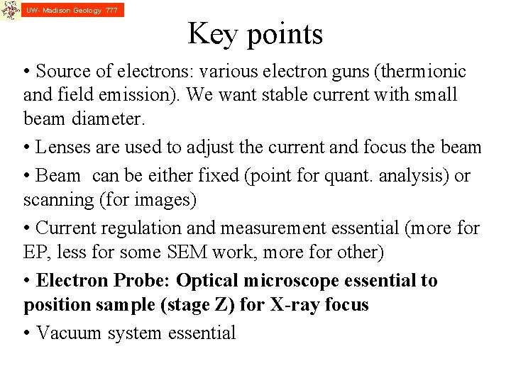 UW- Madison Geology 777 Key points • Source of electrons: various electron guns (thermionic