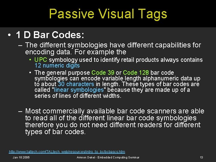 Passive Visual Tags • 1 D Bar Codes: – The different symbologies have different