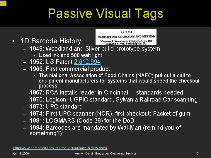 Passive Visual Tags • 1 D Barcode History: – 1948: Woodland Silver build prototype