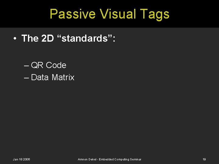 Passive Visual Tags • The 2 D “standards”: – QR Code – Data Matrix