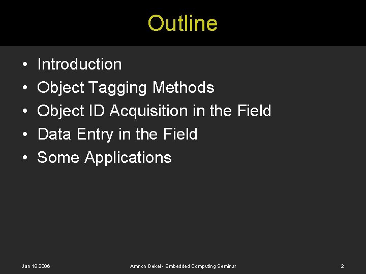 Outline • • • Introduction Object Tagging Methods Object ID Acquisition in the Field