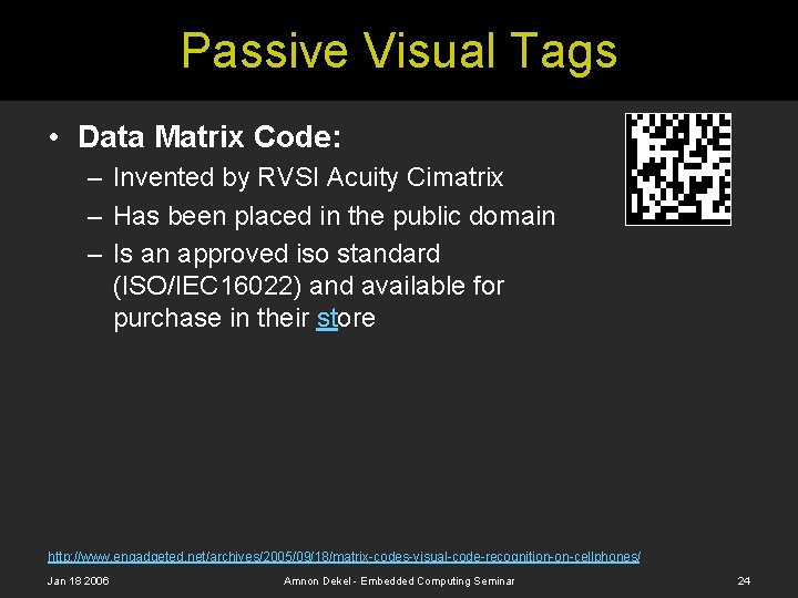 Passive Visual Tags • Data Matrix Code: – Invented by RVSI Acuity Cimatrix –