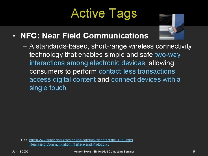 Active Tags • NFC: Near Field Communications – A standards-based, short-range wireless connectivity technology