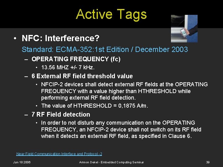 Active Tags • NFC: Interference? Standard: ECMA-352: 1 st Edition / December 2003 –