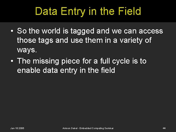 Data Entry in the Field • So the world is tagged and we can