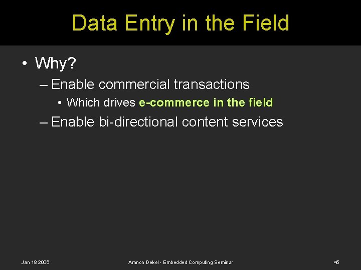 Data Entry in the Field • Why? – Enable commercial transactions • Which drives