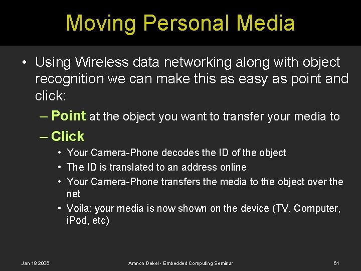 Moving Personal Media • Using Wireless data networking along with object recognition we can