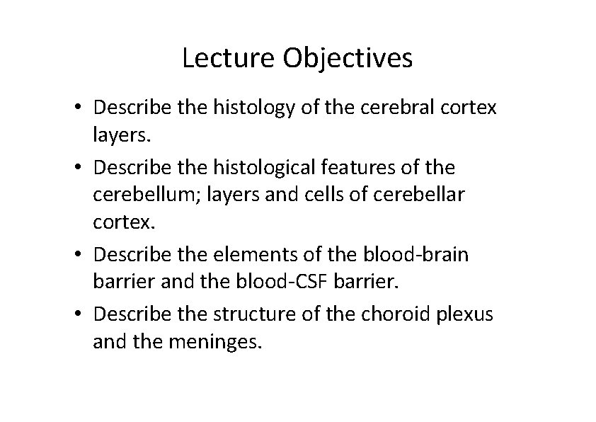 Lecture Objectives • Describe the histology of the cerebral cortex layers. • Describe the Lecture Objectives • Describe the histology of the cerebral cortex layers. • Describe the