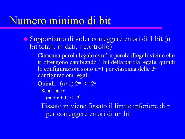 Numero minimo di bit u Supponiamo di voler correggere errori di 1 bit (n