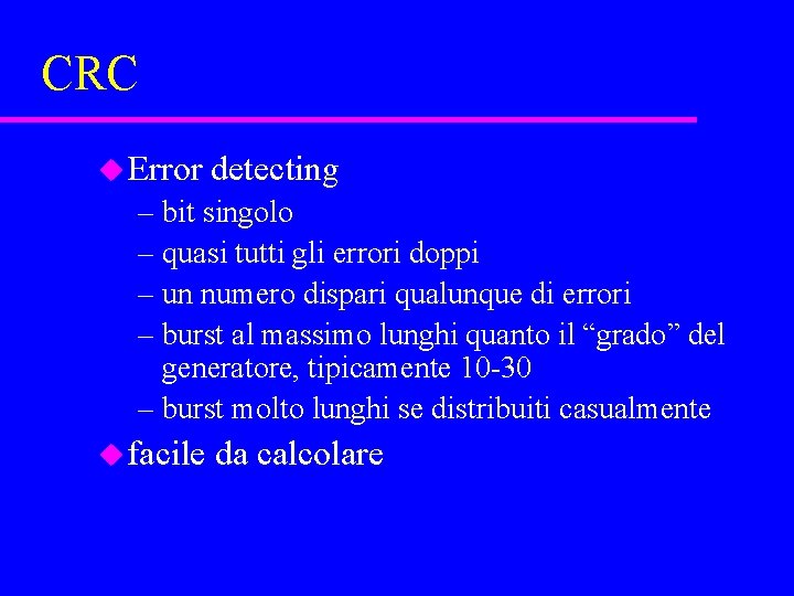 CRC u Error detecting – bit singolo – quasi tutti gli errori doppi –