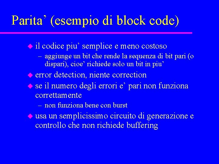 Parita’ (esempio di block code) u il codice piu’ semplice e meno costoso –