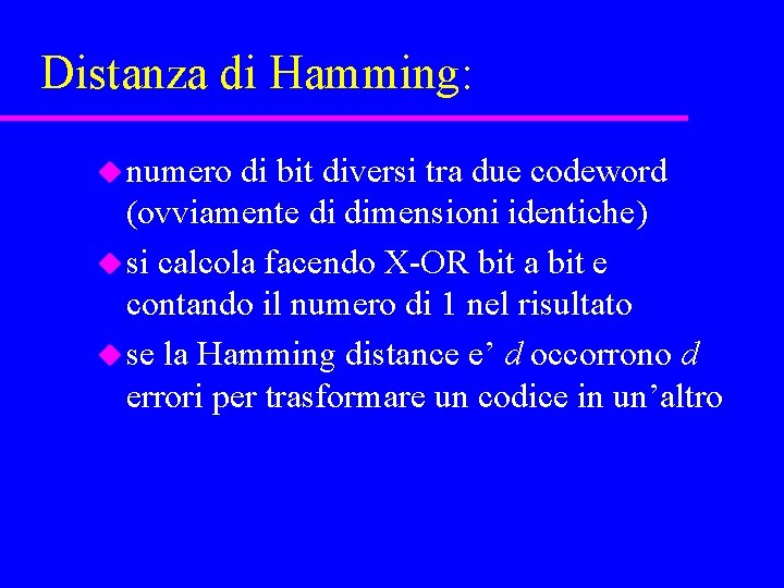 Distanza di Hamming: u numero di bit diversi tra due codeword (ovviamente di dimensioni