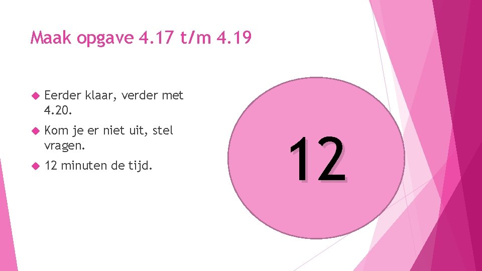 Maak opgave 4. 17 t/m 4. 19 Eerder klaar, verder met 4. 20. Kom