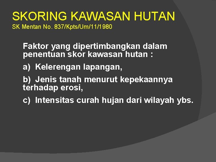 SKORING KAWASAN HUTAN SK Mentan No. 837/Kpts/Um/11/1980 Faktor yang dipertimbangkan dalam penentuan skor kawasan