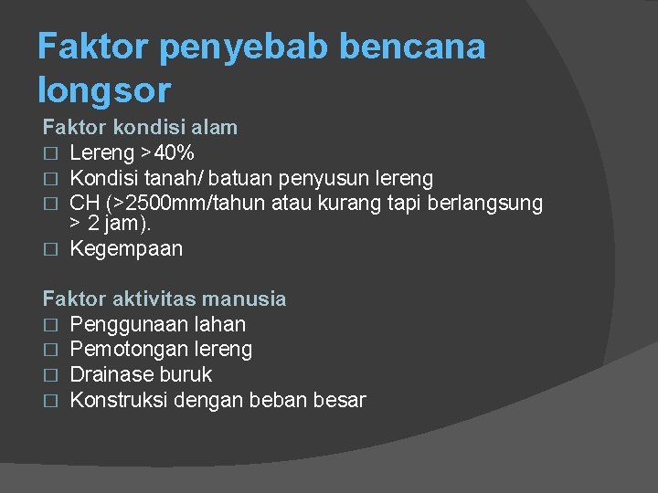 Faktor penyebab bencana longsor Faktor kondisi alam � Lereng >40% � Kondisi tanah/ batuan