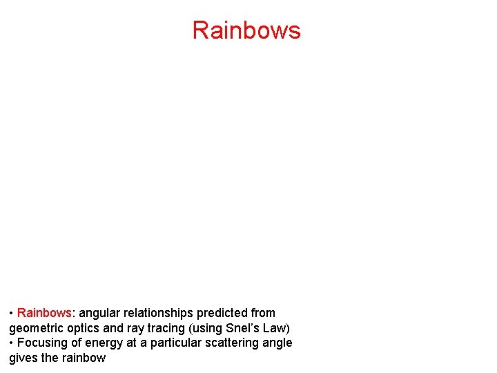 Rainbows • Rainbows: angular relationships predicted from geometric optics and ray tracing (using Snel’s