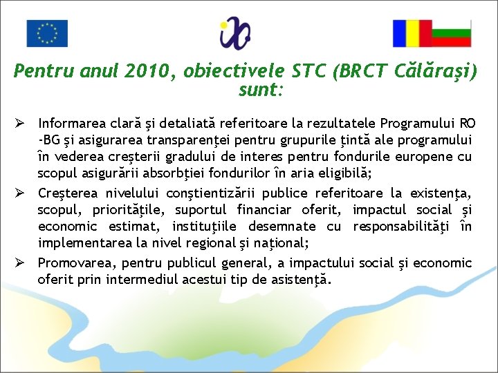 Pentru anul 2010, obiectivele STC (BRCT Călăraşi) sunt: Ø Informarea clară şi detaliată referitoare