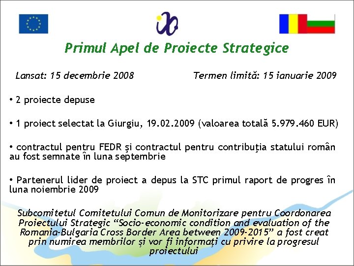 Primul Apel de Proiecte Strategice Lansat: 15 decembrie 2008 Termen limită: 15 ianuarie 2009