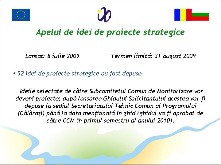 Apelul de idei de proiecte strategice Lansat: 8 iulie 2009 Termen limită: 31 august