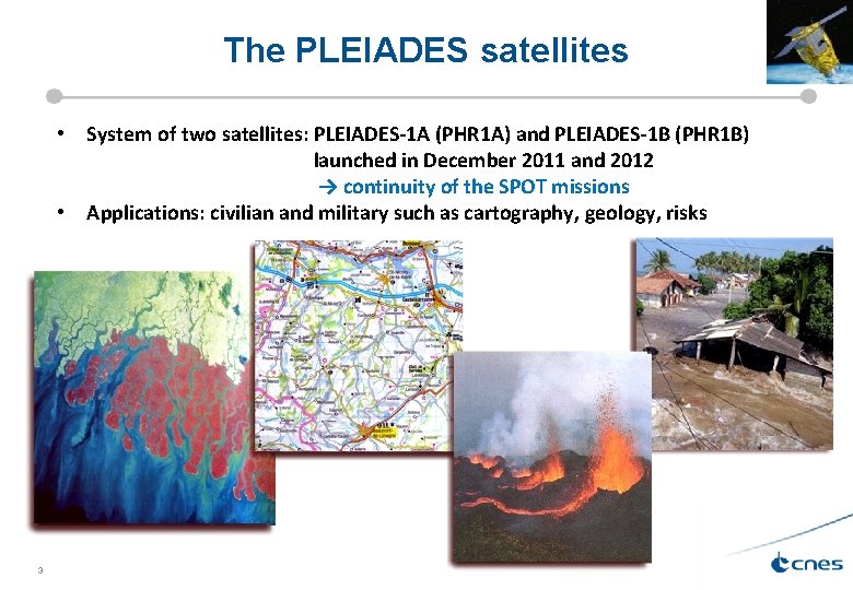 The PLEIADES satellites • System of two satellites: PLEIADES-1 A (PHR 1 A) and