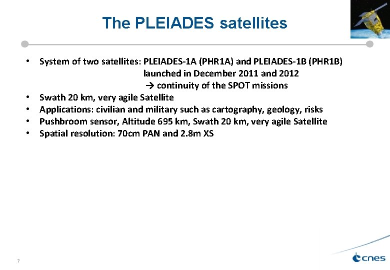 The PLEIADES satellites • System of two satellites: PLEIADES-1 A (PHR 1 A) and