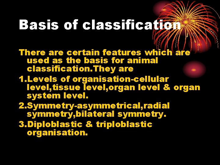 Basis of classification There are certain features which are used as the basis for