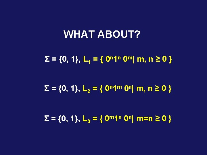 WHAT ABOUT? Σ = {0, 1}, L 1 = { 0 n 1 n