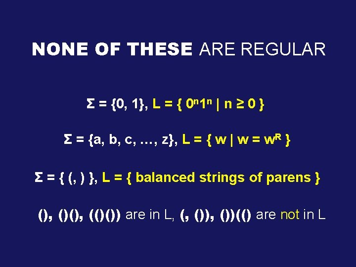 NONE OF THESE ARE REGULAR Σ = {0, 1}, L = { 0 n