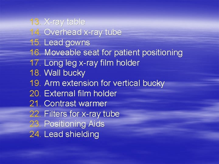 13. X-ray table 14. Overhead x-ray tube 15. Lead gowns 16. Moveable seat for