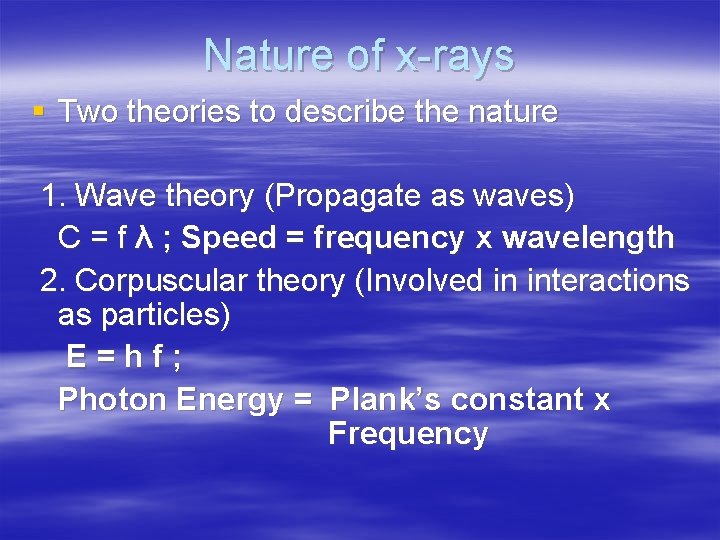 Nature of x-rays § Two theories to describe the nature 1. Wave theory (Propagate
