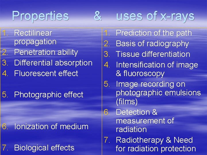Properties 1. Rectilinear propagation 2. Penetration ability 3. Differential absorption 4. Fluorescent effect &