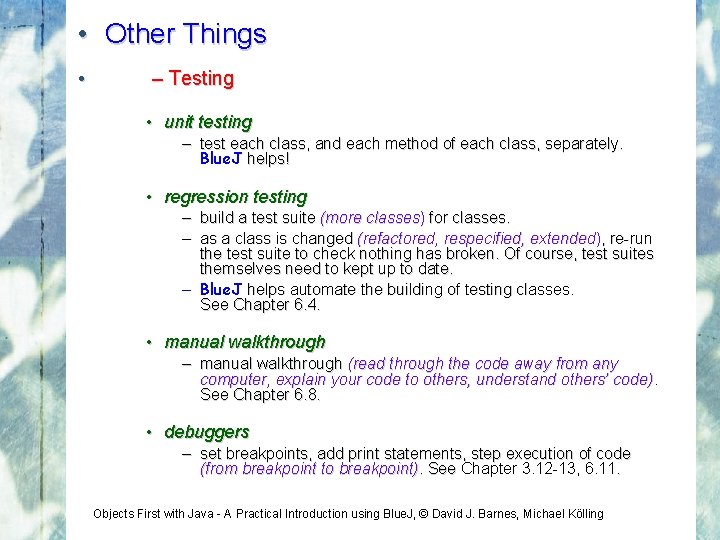  • Other Things • – Testing • unit testing – test each class,