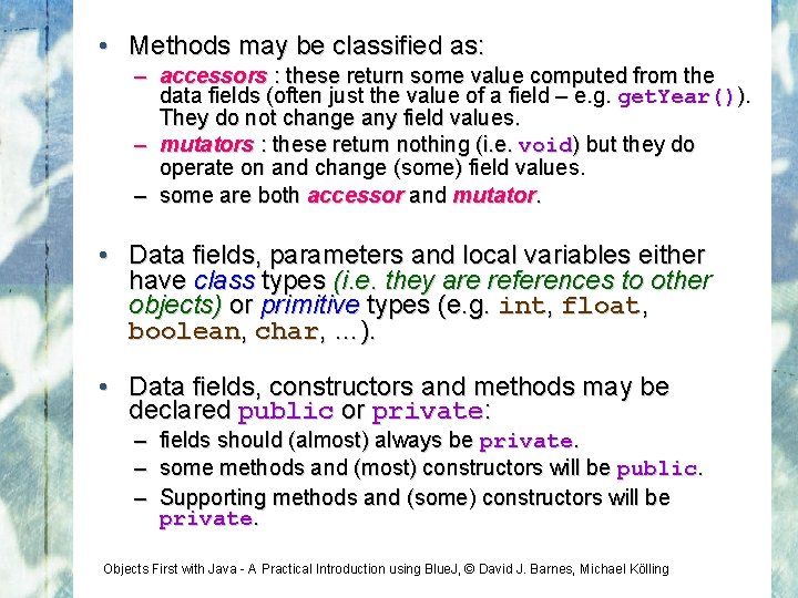  • Methods may be classified as: – accessors : these return some value