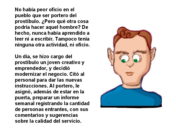 No había peor oficio en el pueblo que ser portero del prostíbulo. ¿Pero qué