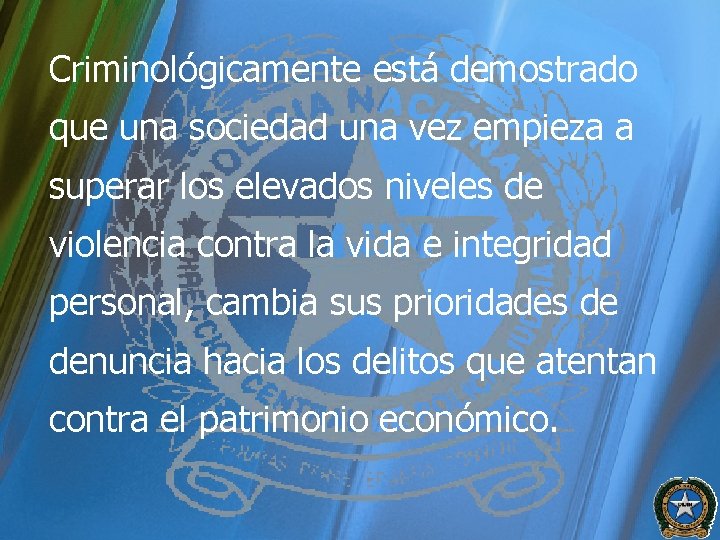 Criminológicamente está demostrado que una sociedad una vez empieza a superar los elevados niveles