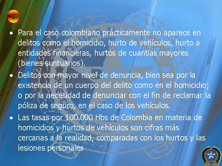  • Para el caso colombiano prácticamente no aparece en delitos como el homicidio,