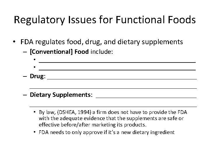 Regulatory Issues for Functional Foods • FDA regulates food, drug, and dietary supplements –