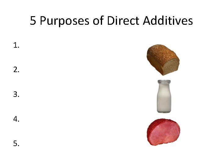 5 Purposes of Direct Additives 1. 2. 3. 4. 5. 
