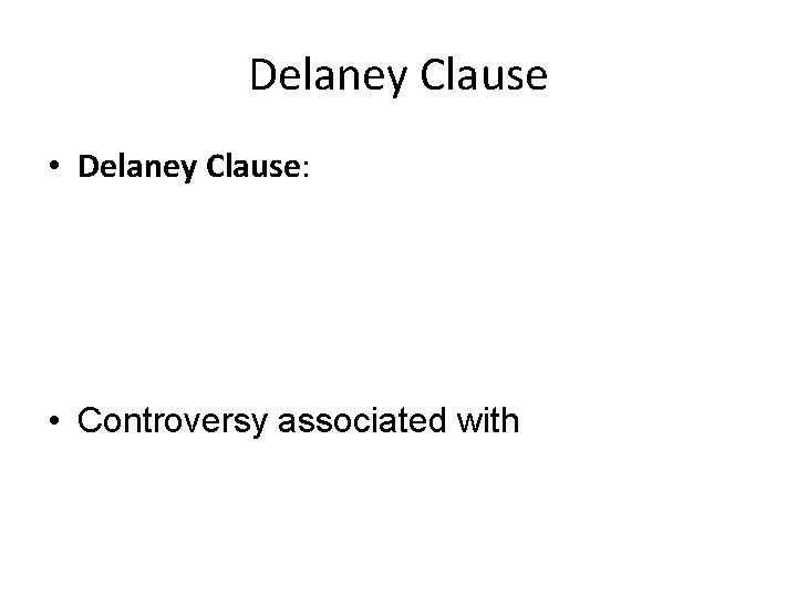 Delaney Clause • Delaney Clause: • Controversy associated with 