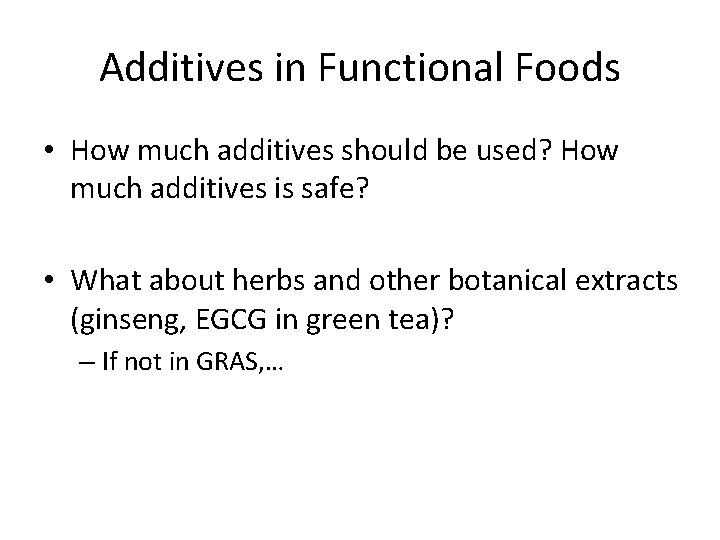 Additives in Functional Foods • How much additives should be used? How much additives