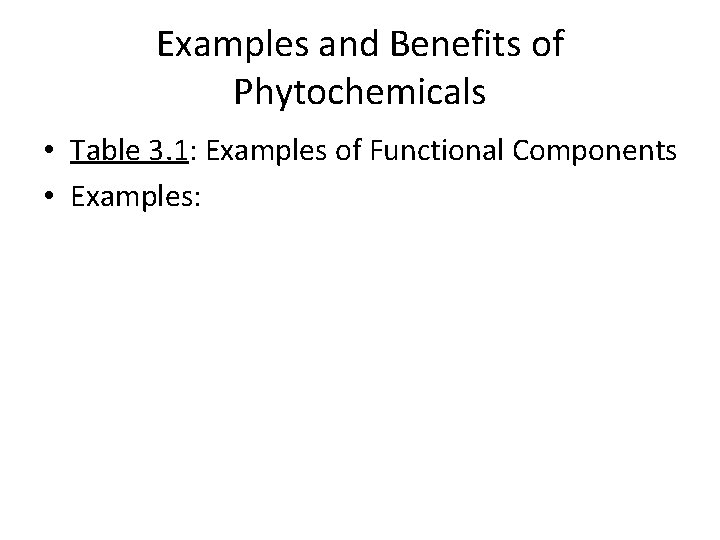 Examples and Benefits of Phytochemicals • Table 3. 1: Examples of Functional Components •