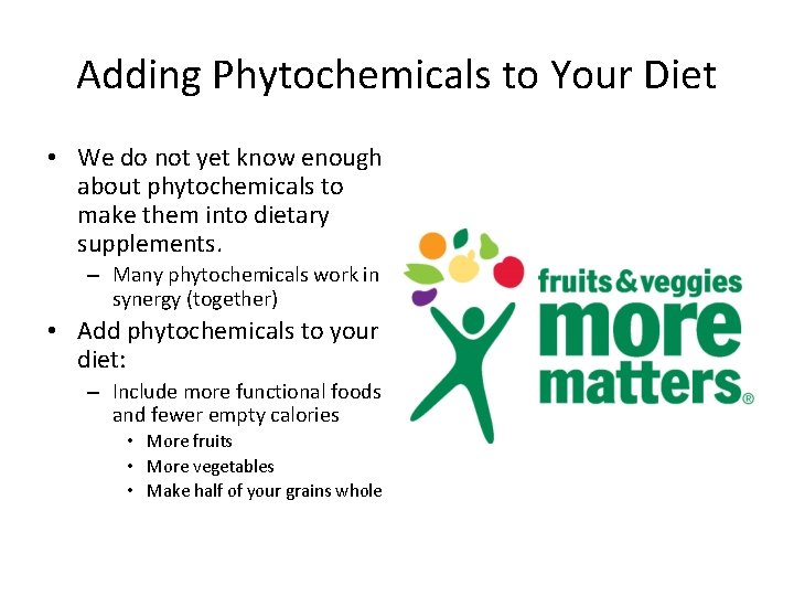 Adding Phytochemicals to Your Diet • We do not yet know enough about phytochemicals